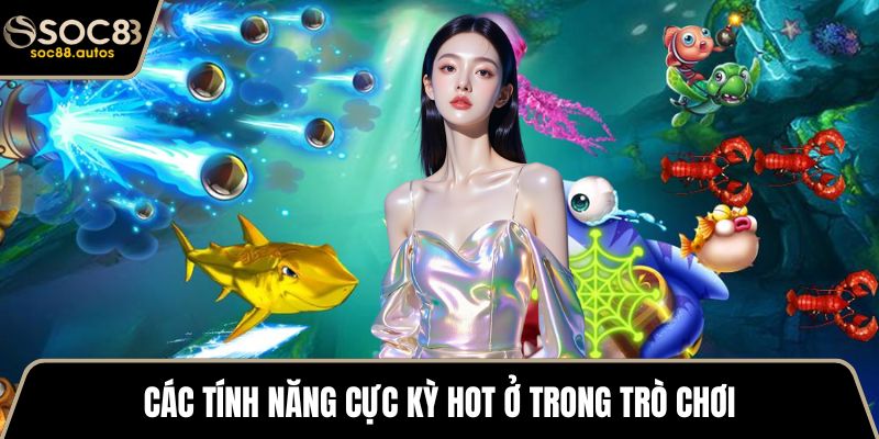 Jili Bắn Cá – Hành Trình Săn Bắt Đại Dương Đầy Bất Ngờ Các tính năng cực kỳ hot ở trong trò chơi