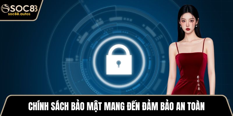Chính sách bảo mật Chính sách bảo mật mang đến đảm bảo an toàn