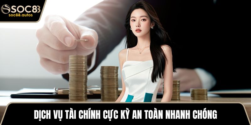 Đại Lý SOC88 Dịch vụ tài chính cực kỳ an toàn nhanh chóng