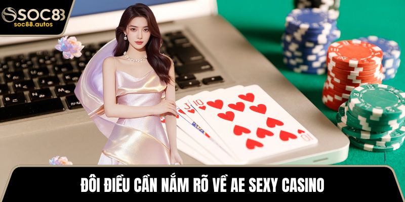 AE Sexy Casino - Lưu Lại Cẩm Nang Khi Tham Gia Ở SOC88 Đôi điều cần nắm rõ về AE Sexy Casino