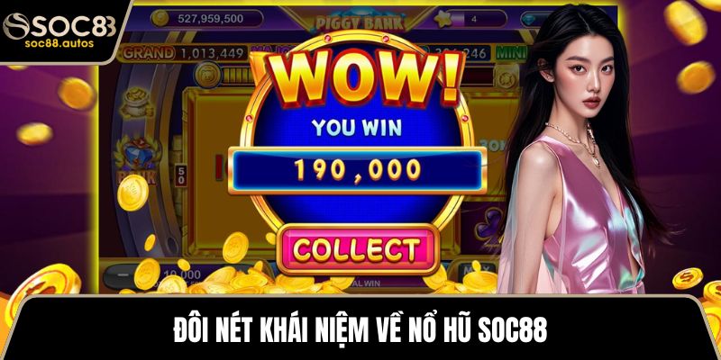 Đôi nét khái niệm về nổ hũ SOC88