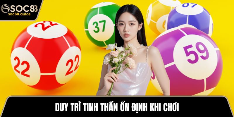 Duy trì tinh thần ổn định khi chơi