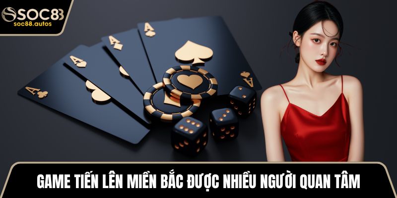 Game tiến lên miền Bắc được nhiều người quan tâm