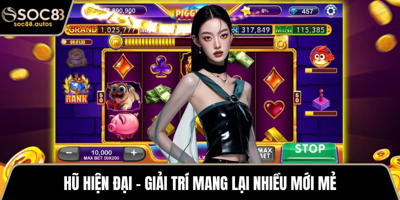 Hũ hiện đại - Giải trí mang lại nhiều mới mẻ