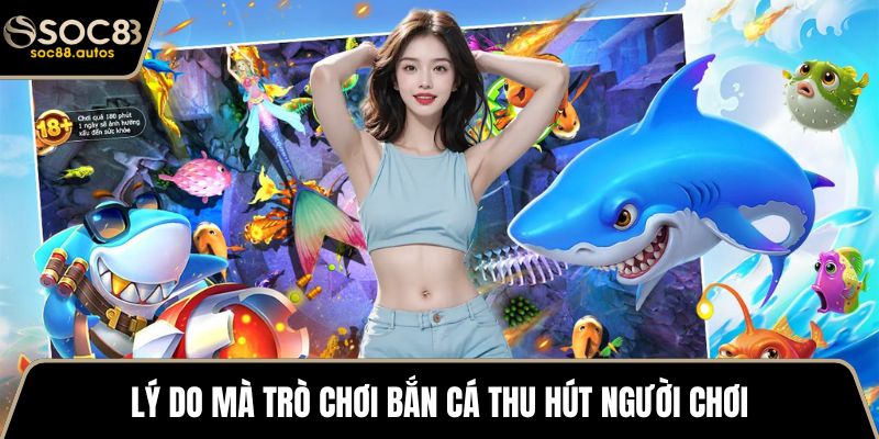 Lý do mà trò chơi bắn cá thu hút người chơi
