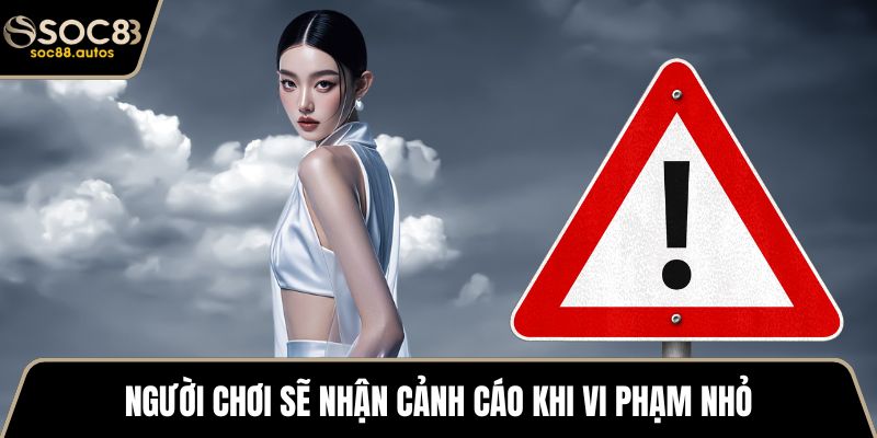 Chính sách bảo mật Người chơi sẽ nhận cảnh cáo khi vi phạm nhỏ