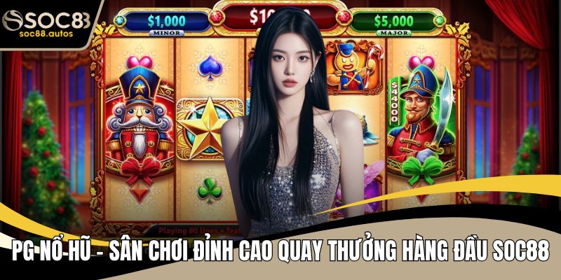 PG Nổ Hũ - Sân Chơi Đỉnh Cao Quay Thưởng Hàng Đầu SOC88 PG Nổ Hũ