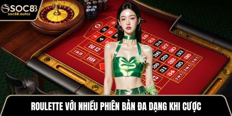 Roulette với nhiều phiên bản đa dạng khi cược