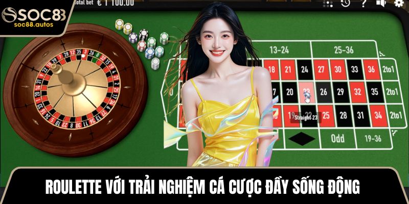 Roulette với trải nghiệm cá cược đầy sống động 