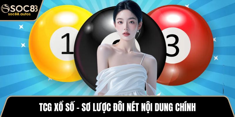 TCG Xổ Số – Quy Trình Tham Gia Và Chiến Thuật Thắng Lớn TCG xổ số - Sơ lược đôi nét nội dung chính