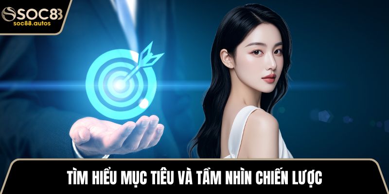 Đại Lý SOC88 Tìm hiểu mục tiêu và tầm nhìn chiến lược