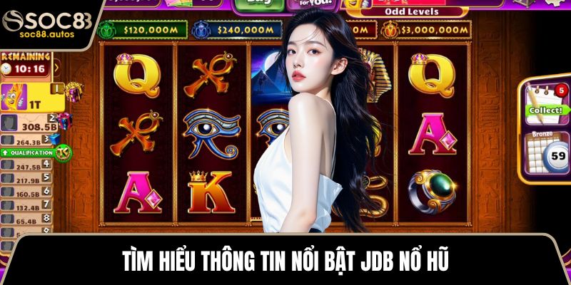 JDB Nổ Hũ - Cách Chơi Chi Tiết Và Mẹo Chơi Thắng Lớn Tìm hiểu thông tin nổi bật JDB nổ hũ