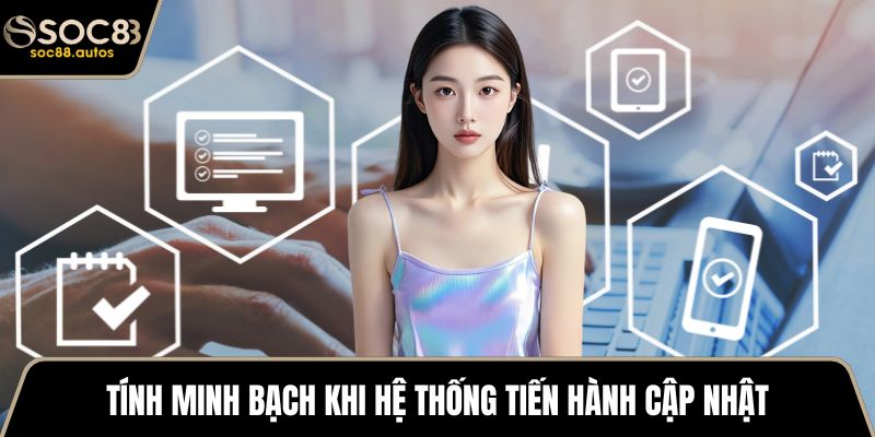 Tính minh bạch khi hệ thống tiến hành cập nhật