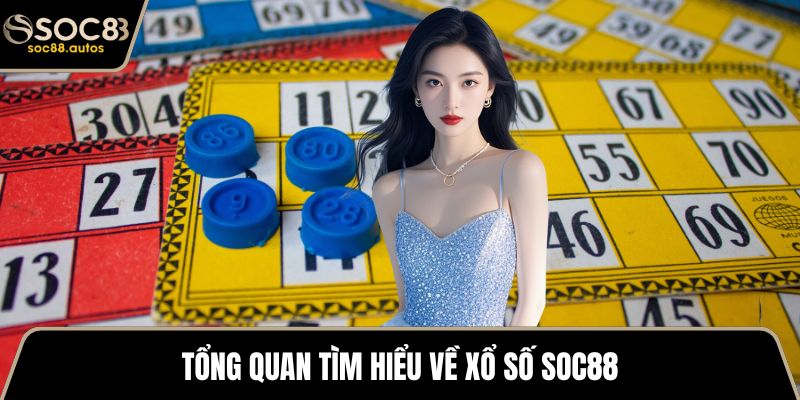 Tổng quan tìm hiểu về xổ số SOC88