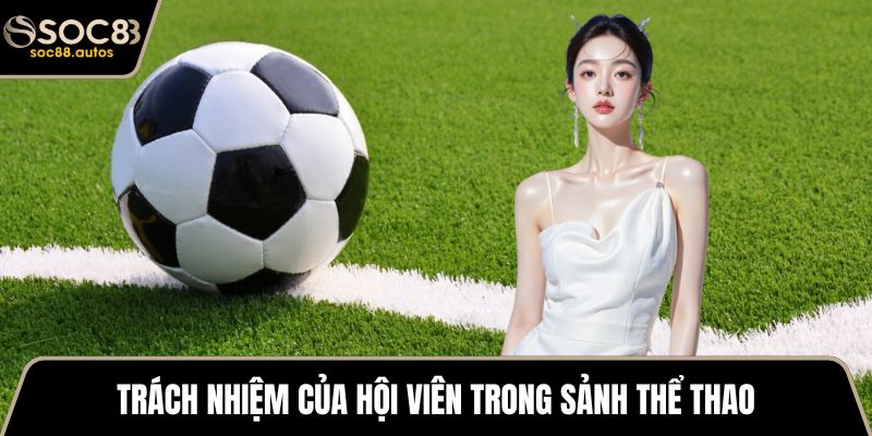 Saba Sports - Nền Tảng Thể Thao Điện Tử Minh Bạch An Toàn Trách nhiệm của hội viên trong sảnh thể thao